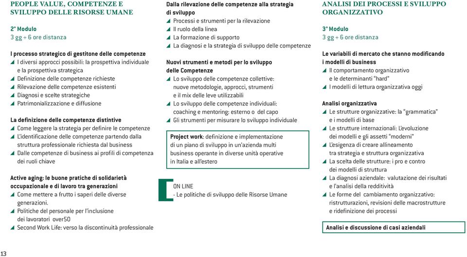 distintive Come leggere la strategia per definire le competenze L identificazione delle competenze partendo dalla struttura professionale richiesta dal business Dalle competenze di business ai