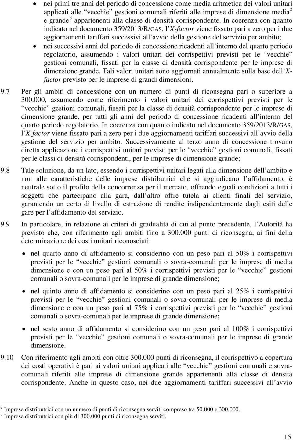 In coerenza con quanto indicato nel documento 359/2013/R/GAS, l X-factor viene fissato pari a zero per i due aggiornamenti tariffari successivi all avvio della gestione del servizio per ambito; nei