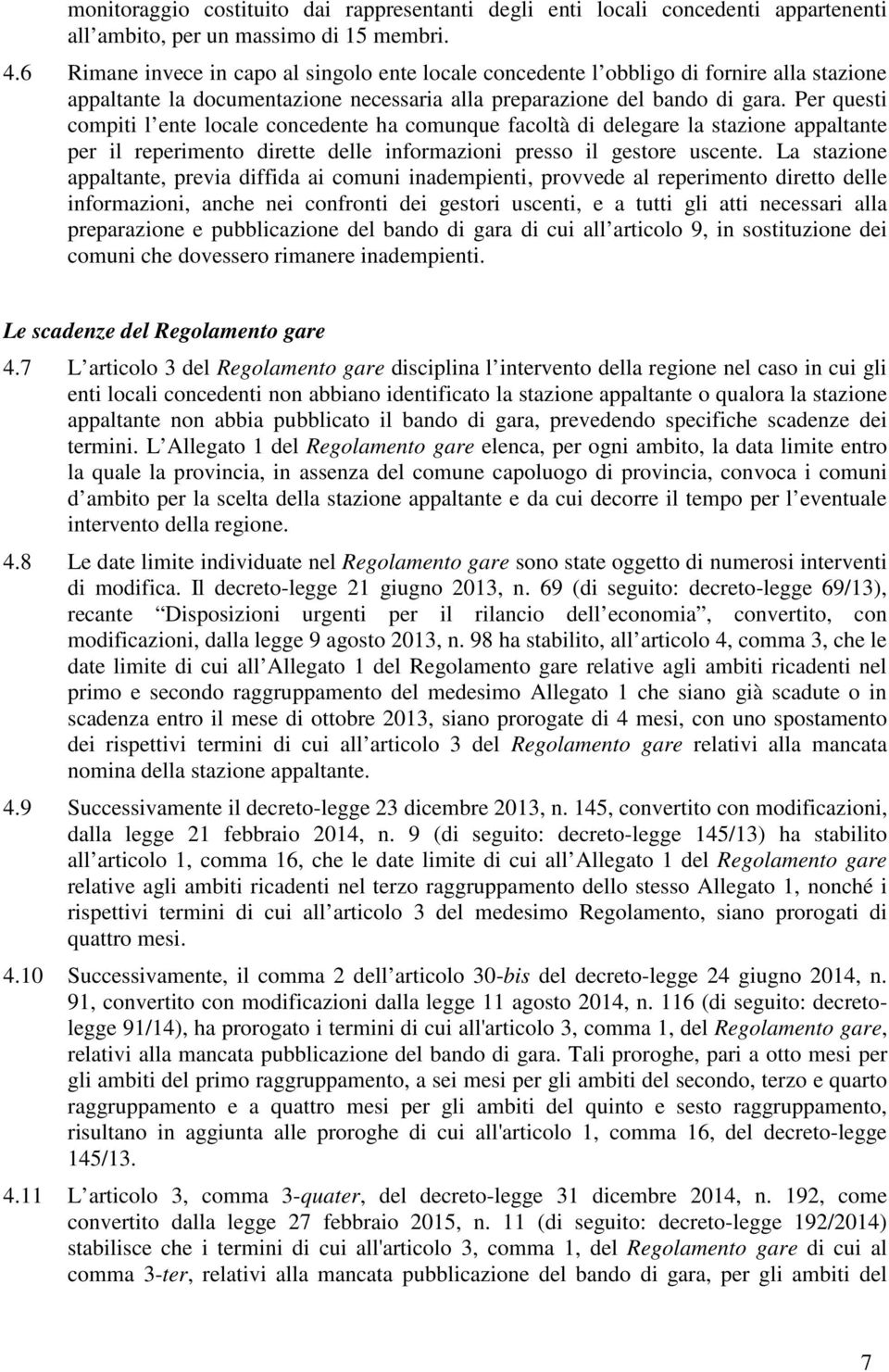 Per questi compiti l ente locale concedente ha comunque facoltà di delegare la stazione appaltante per il reperimento dirette delle informazioni presso il gestore uscente.