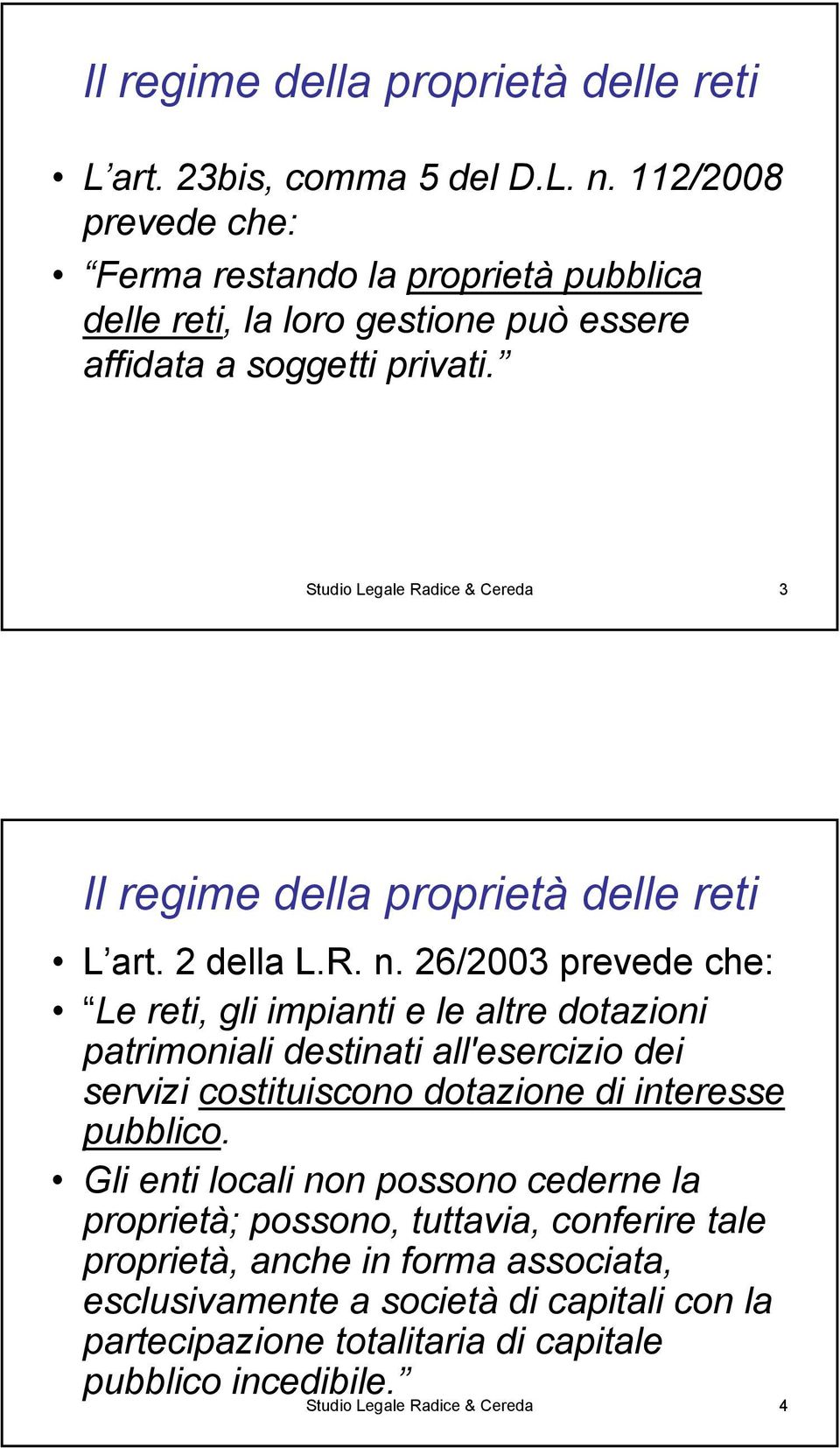 Studio Legale Radice & Cereda 3 Il regime della proprietà delle reti L art. 2 della L.R. n.