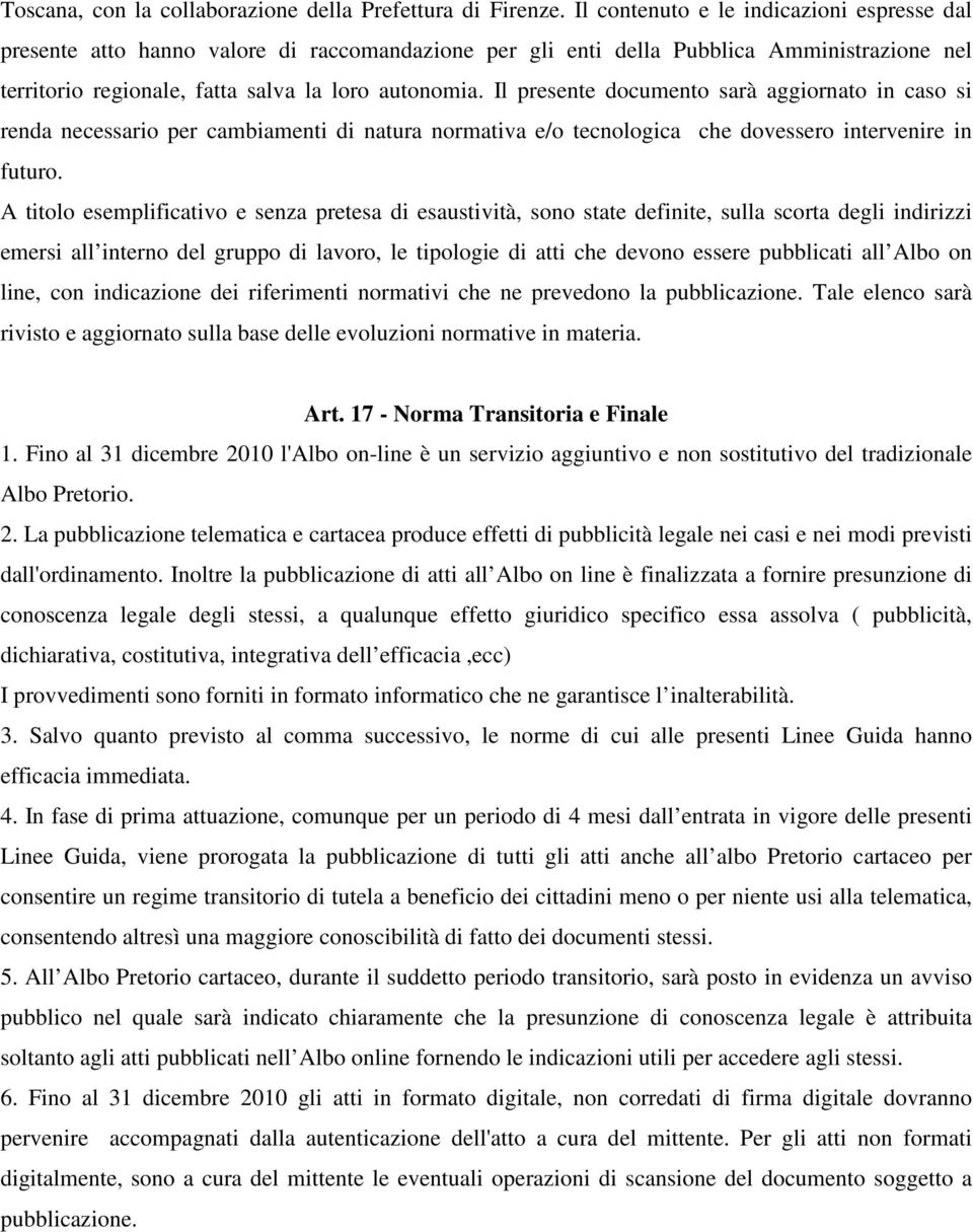 Il presente documento sarà aggiornato in caso si renda necessario per cambiamenti di natura normativa e/o tecnologica che dovessero intervenire in futuro.