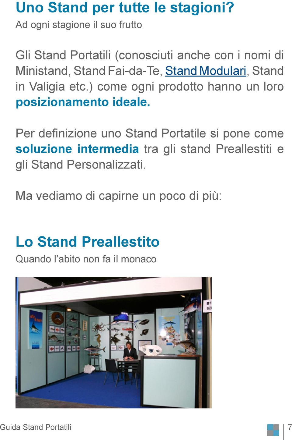 Stand Modulari, Stand in Valigia etc.) come ogni prodotto hanno un loro posizionamento ideale.