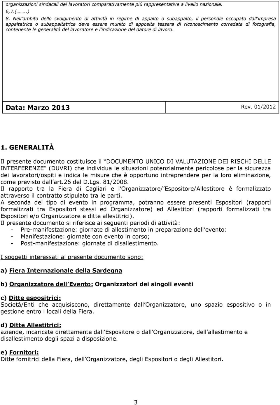 corredata di fotografia, contenente le generalità del lavoratore e l'indicazione del datore di lavoro. Data: Marzo 2013 Rev. 01/2012 1.