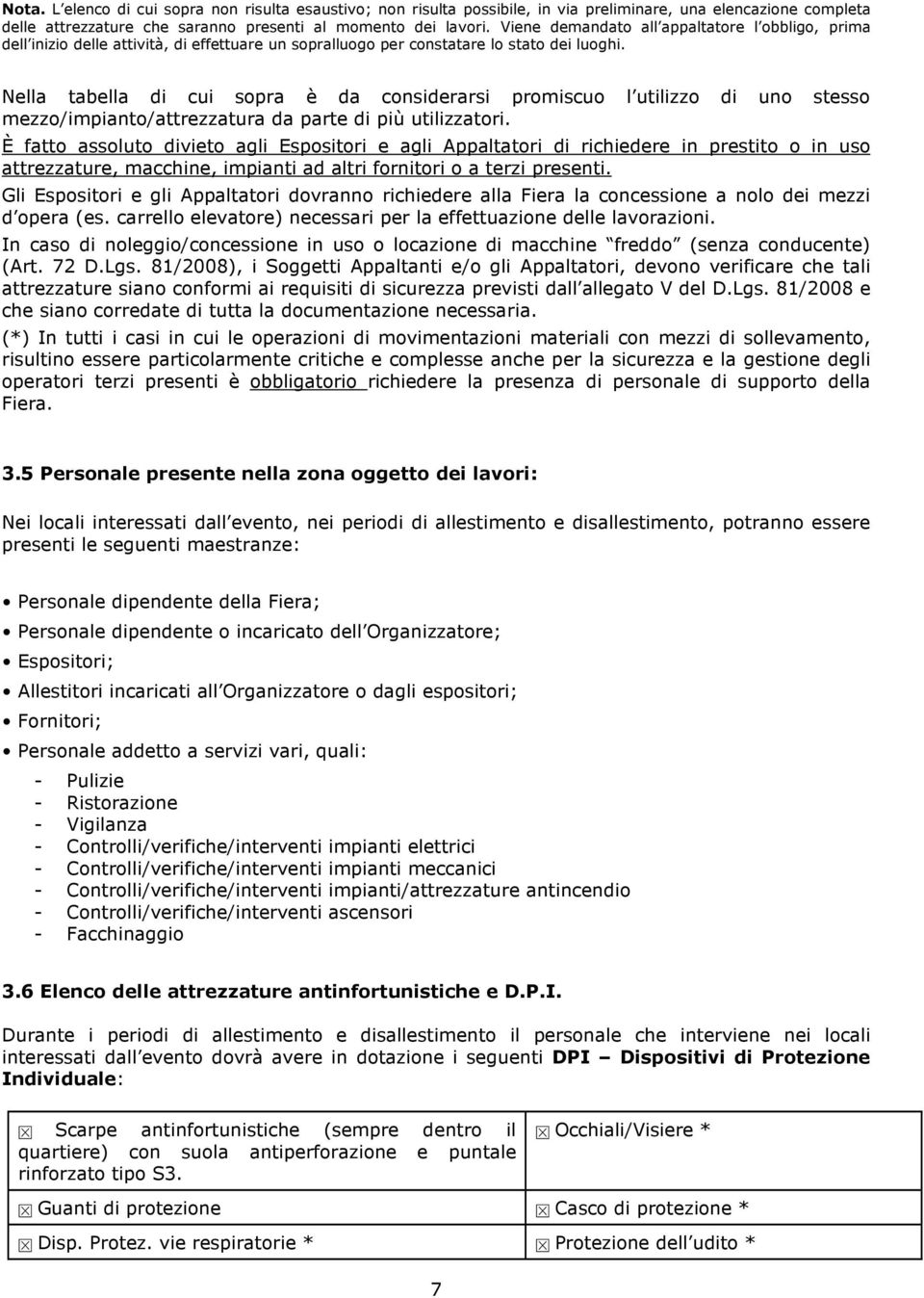 Nella tabella di cui sopra è da considerarsi promiscuo l utilizzo di uno stesso mezzo/impianto/attrezzatura da parte di più utilizzatori.