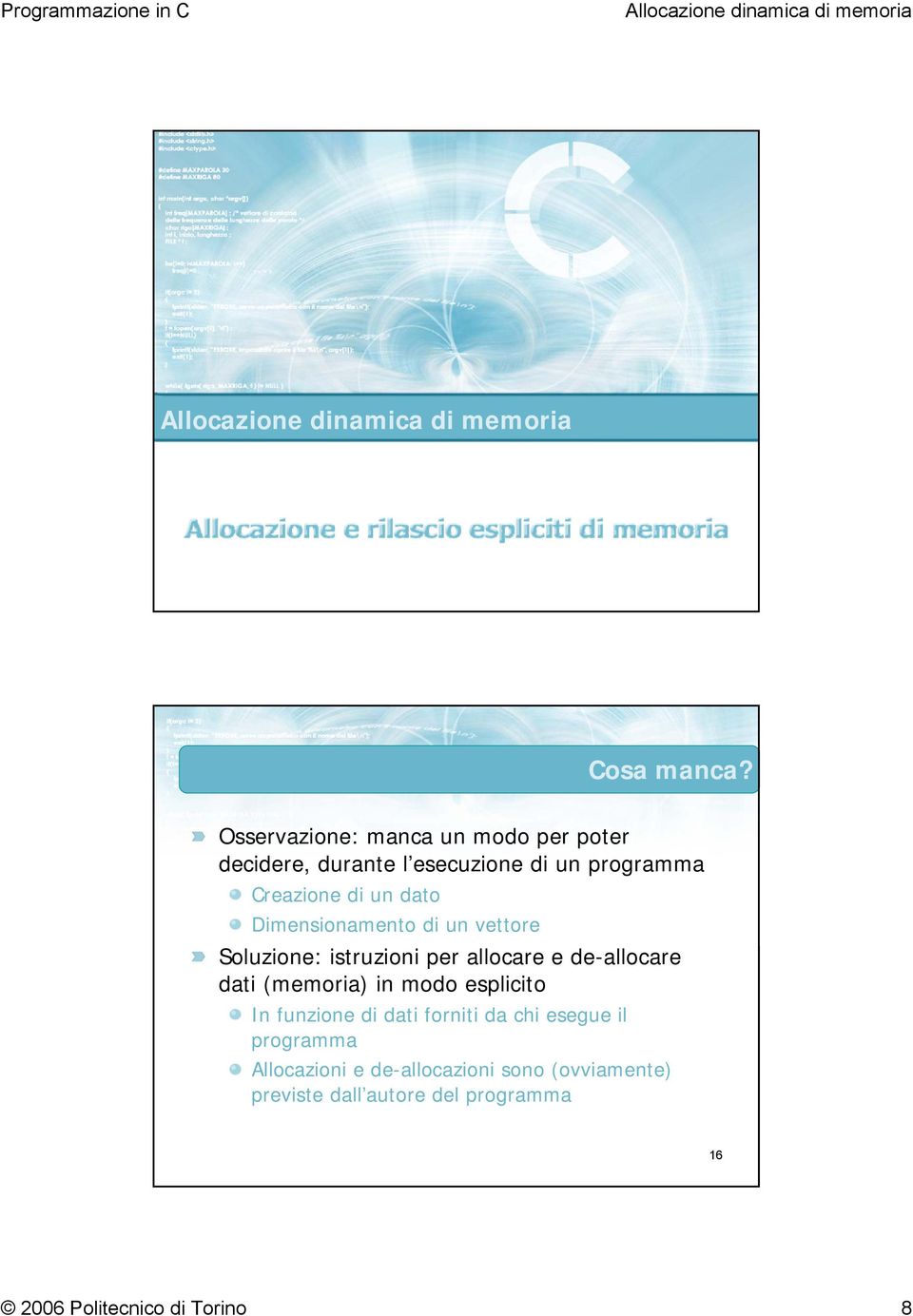 un dato Dimensionamento di un vettore Soluzione: istruzioni per allocare e de-allocare dati