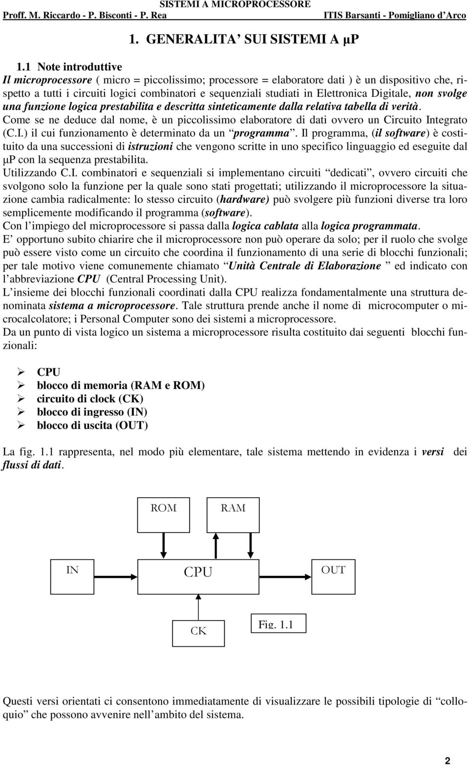 Elettronica Digitale, non svolge una funzione logica prestabilita e descritta sinteticamente dalla relativa tabella di verità.