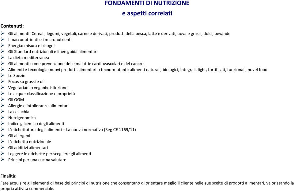 cancro Alimenti e tecnologia: nuovi prodotti alimentari o tecno-mutanti: alimenti naturali, biologici, integrali, light, fortificati, funzionali, novel food Le Spezie Focus su grassi e oli