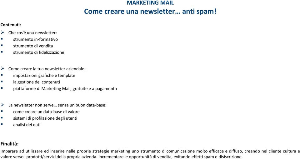 gestione dei contenuti piattaforme di Marketing Mail, gratuite e a pagamento La newsletter non serve senza un buon data-base: come creare un data-base di valore sistemi di profilazione