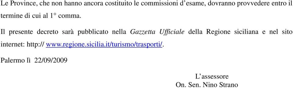 Il presente decreto sarà pubblicato nella Gazzetta Ufficiale della Regione