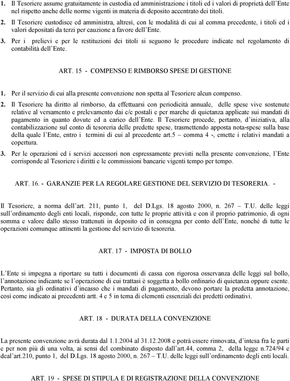 Per i prelievi e per le restituzioni dei titoli si seguono le procedure indicate nel regolamento di contabilità dell Ente. ART. 15 - COMPENSO E RIMBORSO SPESE DI GESTIONE 1.