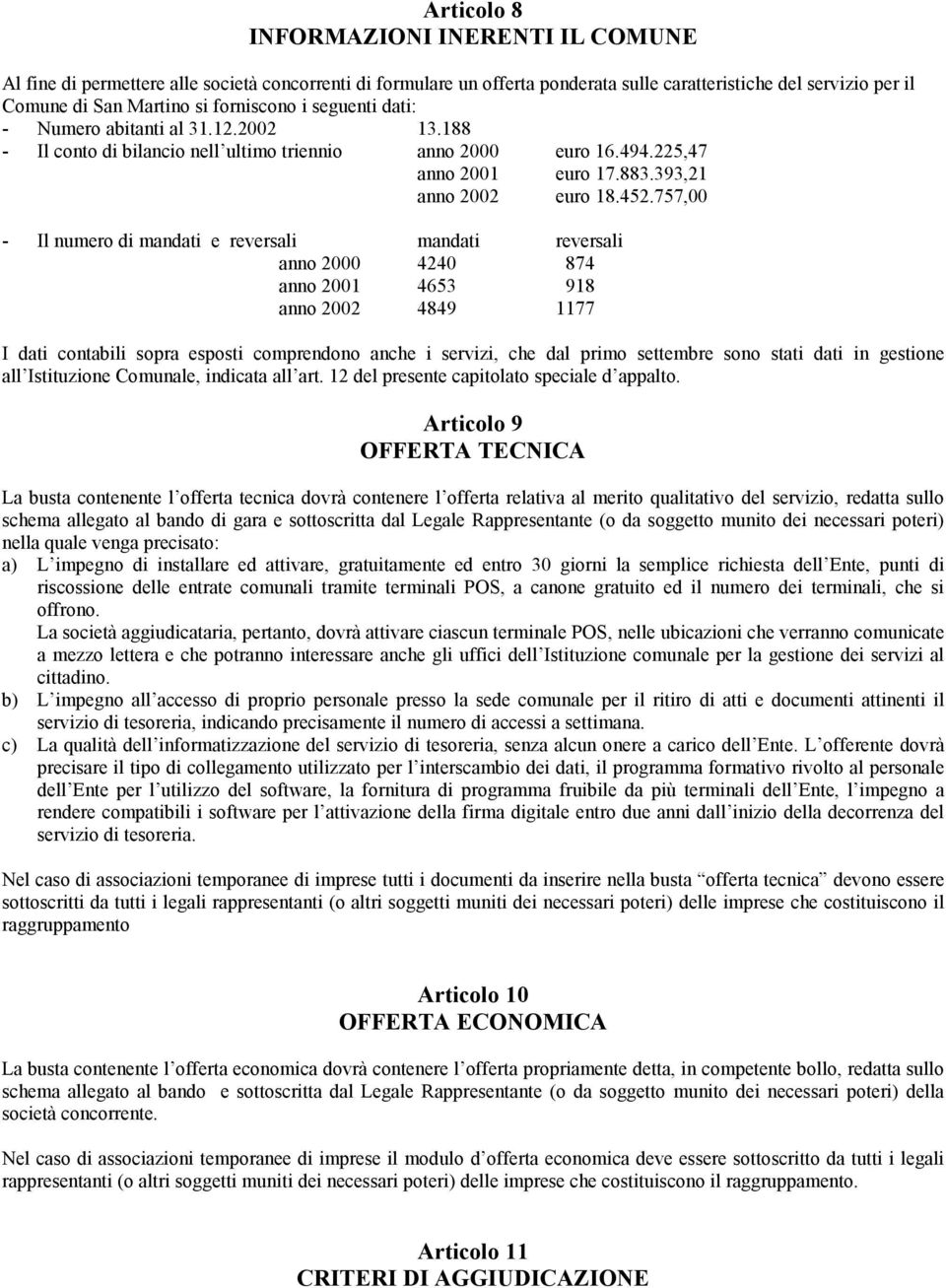 757,00 - Il numero di mandati e reversali mandati reversali anno 2000 4240 874 anno 2001 4653 918 anno 2002 4849 1177 I dati contabili sopra esposti comprendono anche i servizi, che dal primo