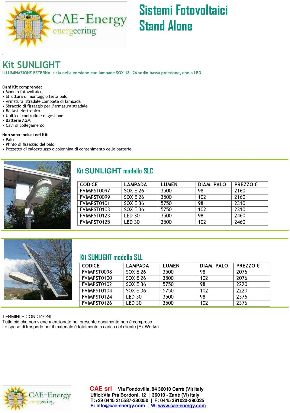 di fissaggio del palo Pozzetto di calcestruzzo o colonnina di contenimento delle batterie Kit SUNLIGHT modello SLC CODICE LAMPADA LUMEN DIAM.