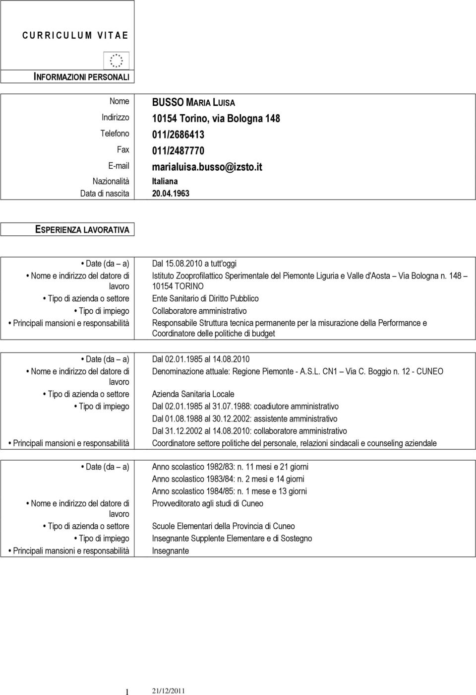 2010 a tutt'oggi Istituto Zooprofilattico Sperimentale del Piemonte Liguria e Valle d'aosta Via Bologna n.