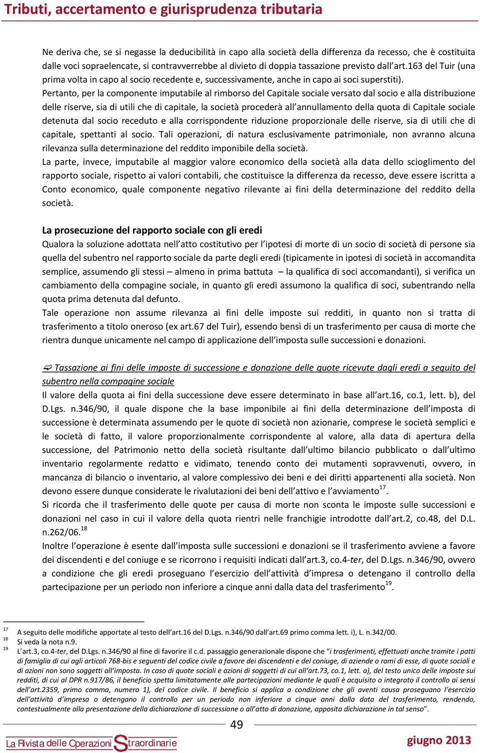 Pertanto, per la componente imputabile al rimborso el Capitale sociale versato al socio e alla istribuzione elle riserve, sia i utili che i capitale, la società proceerà all annullamento ella quota i