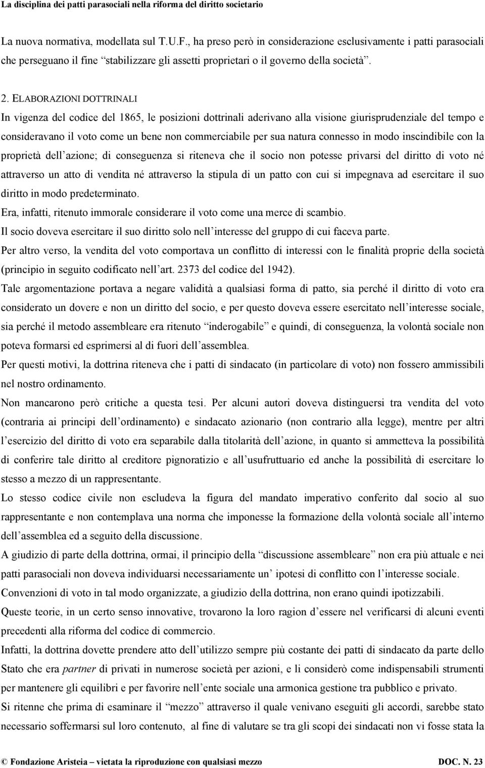 natura connesso in modo inscindibile con la proprietà dell azione; di conseguenza si riteneva che il socio non potesse privarsi del diritto di voto né attraverso un atto di vendita né attraverso la