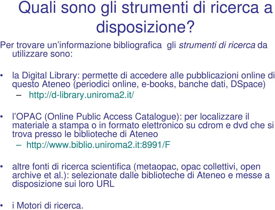 (periodici online, e-books, banche dati, DSpace) http://d-library.uniroma2.