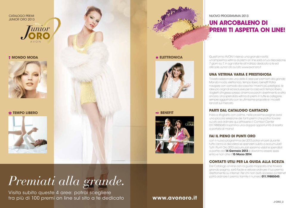 Junior oro sul sito www.avonoro.it UNA VETRINA VARIA E PRESTIGIOSA Ti basta selezionare una delle 4 aree per premiarti alla grande: Mondo moda, elettronica, tempo libero, benefit!
