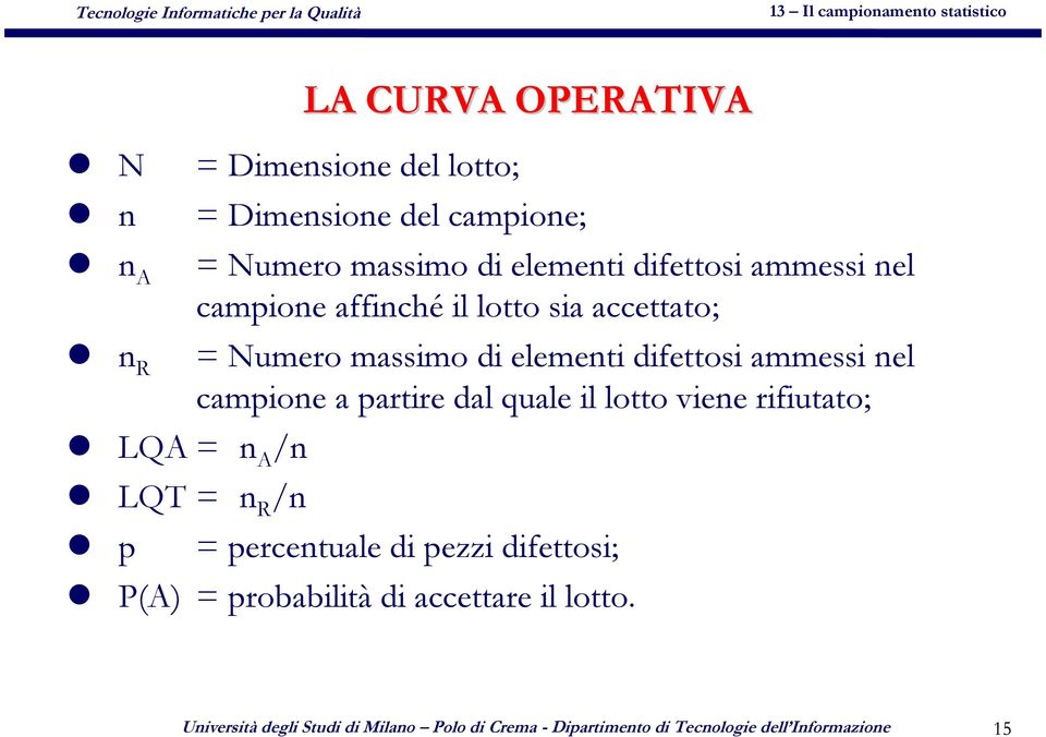 partire dal quale il lotto viene rifiutato; LQA = n A /n LQT = n R /n p = percentuale di pezzi difettosi; P(A) =