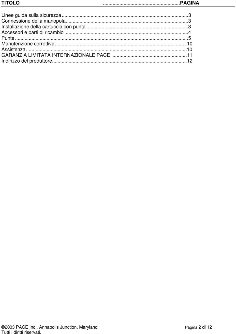 ..5 Manutenzione correttiva...10 Assistenza...10 GARANZIA LIMITATA INTERNAZIONALE PACE.