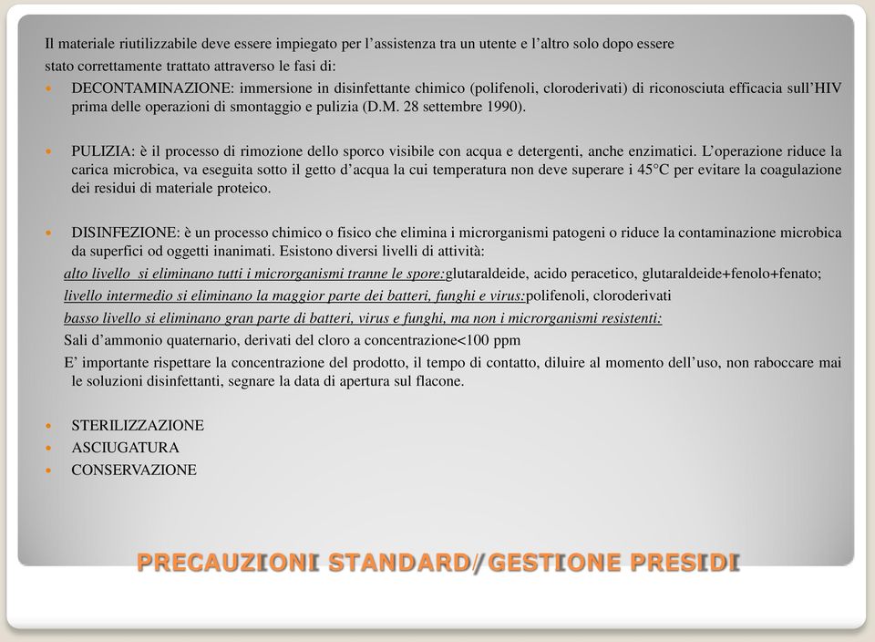 PULIZIA: è il processo di rimozione dello sporco visibile con acqua e detergenti, anche enzimatici.