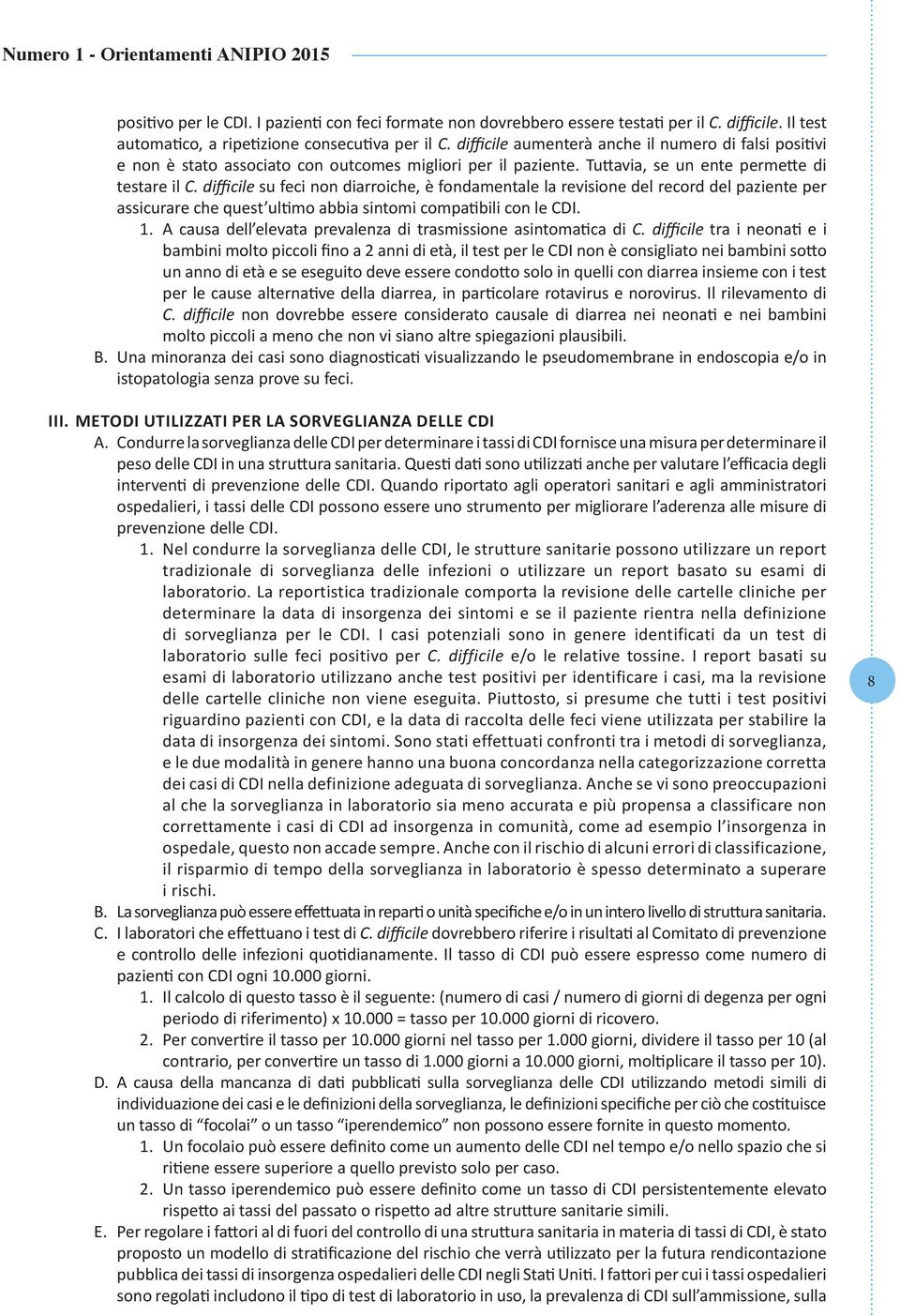 difficile su feci non diarroiche, è fondamentale la revisione del record del paziente per assicurare che quest ultimo abbia sintomi compatibili con le CDI. 1.