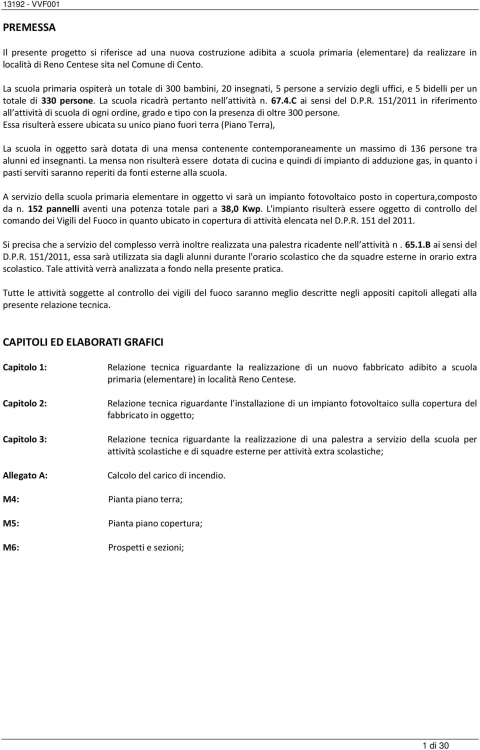 C ai sensi del D.P.R. 151/2011 in riferimento all attività di scuola di ogni ordine, grado e tipo con la presenza di oltre 300 persone.