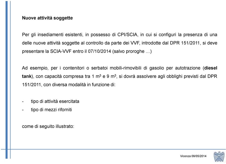 contenitori o serbatoi mobili-rimovibili di gasolio per autotrazione (diesel tank), con capacità compresa tra 1 m 3 e 9 m 3, si dovrà assolvere agli