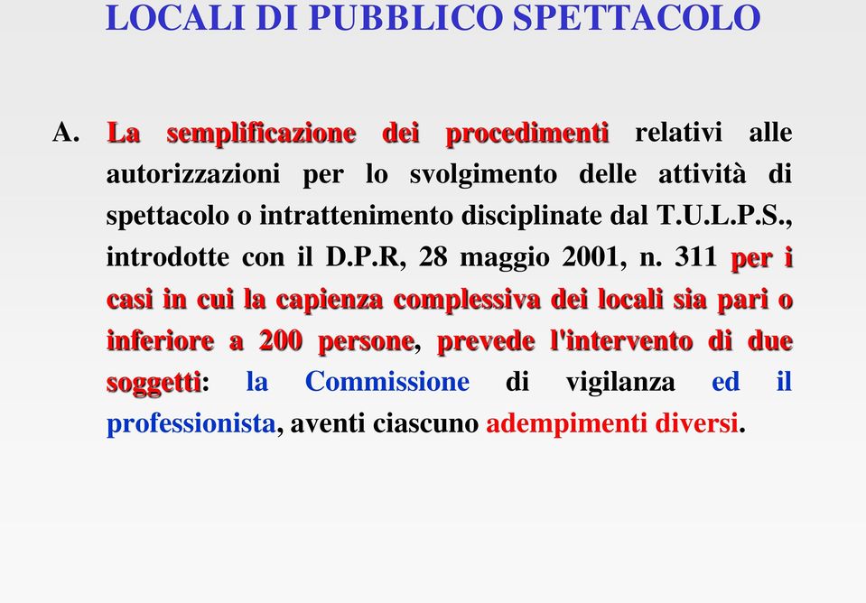 311 per i casi in cui la capienza complessiva dei locali sia pari o inferiore a 200 persone, prevede