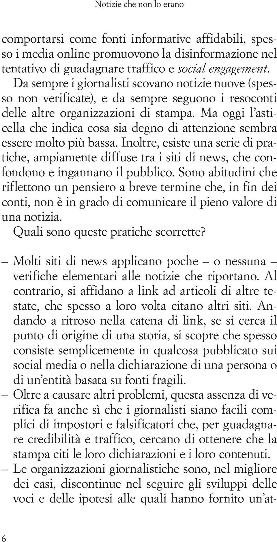 Ma oggi l asticella che indica cosa sia degno di attenzione sembra essere molto più bassa.