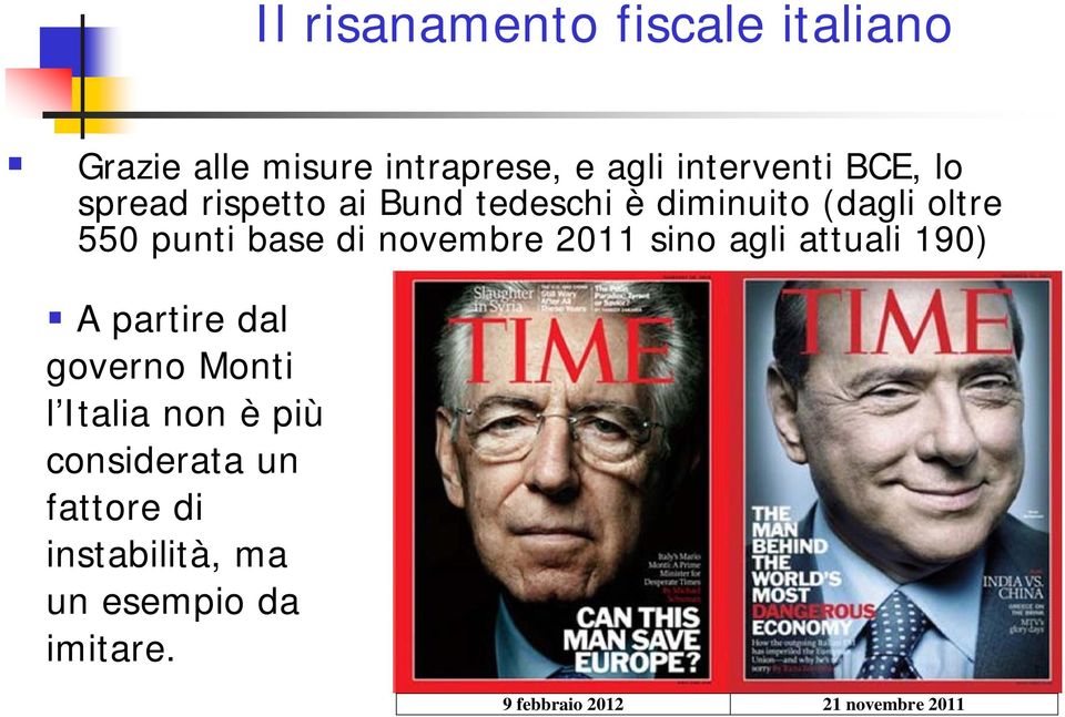 novembre 2011 sino agli attuali 190) A partire dal governo Monti l Italia non è più