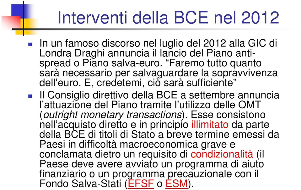 E, credetemi, ciò sarà sufficiente Il Consiglio direttivo della BCE a settembre annuncia l attuazione del Piano tramite l utilizzo delle OMT (outright monetary transactions).