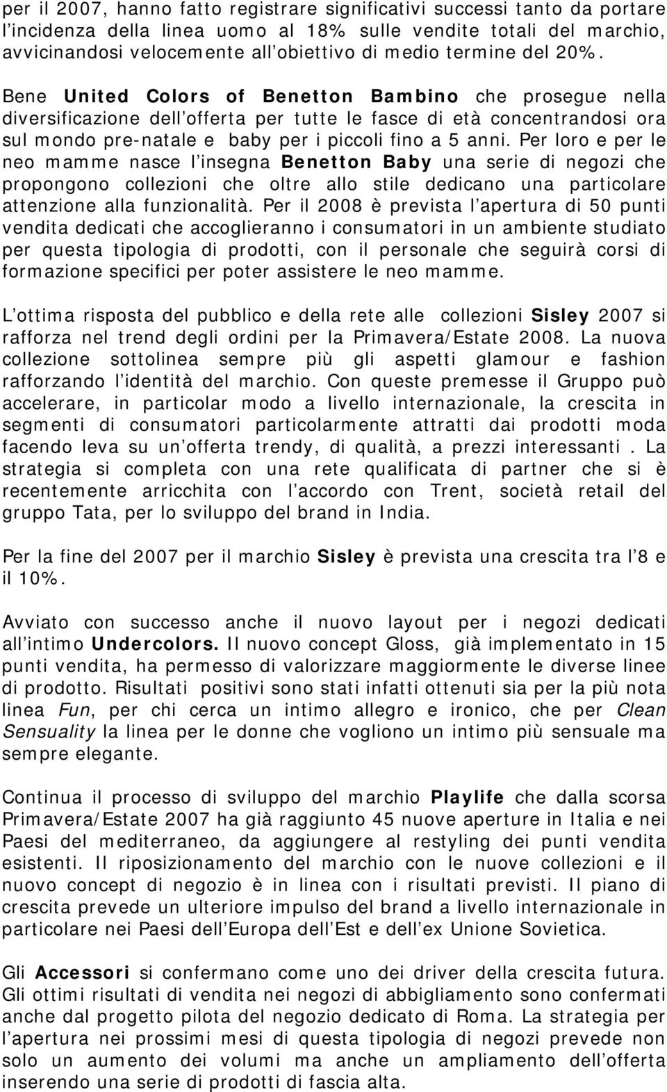 Bene United Colors of Benetton Bambino che prosegue nella diversificazione dell offerta per tutte le fasce di età concentrandosi ora sul mondo pre-natale e baby per i piccoli fino a 5 anni.