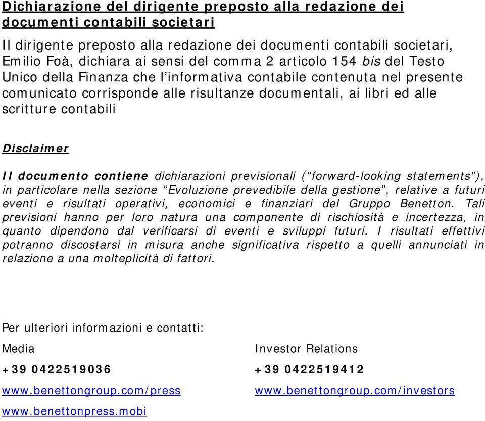 Il documento contiene dichiarazioni previsionali ( forward-looking statements"), in particolare nella sezione Evoluzione prevedibile della gestione, relative a futuri eventi e risultati operativi,