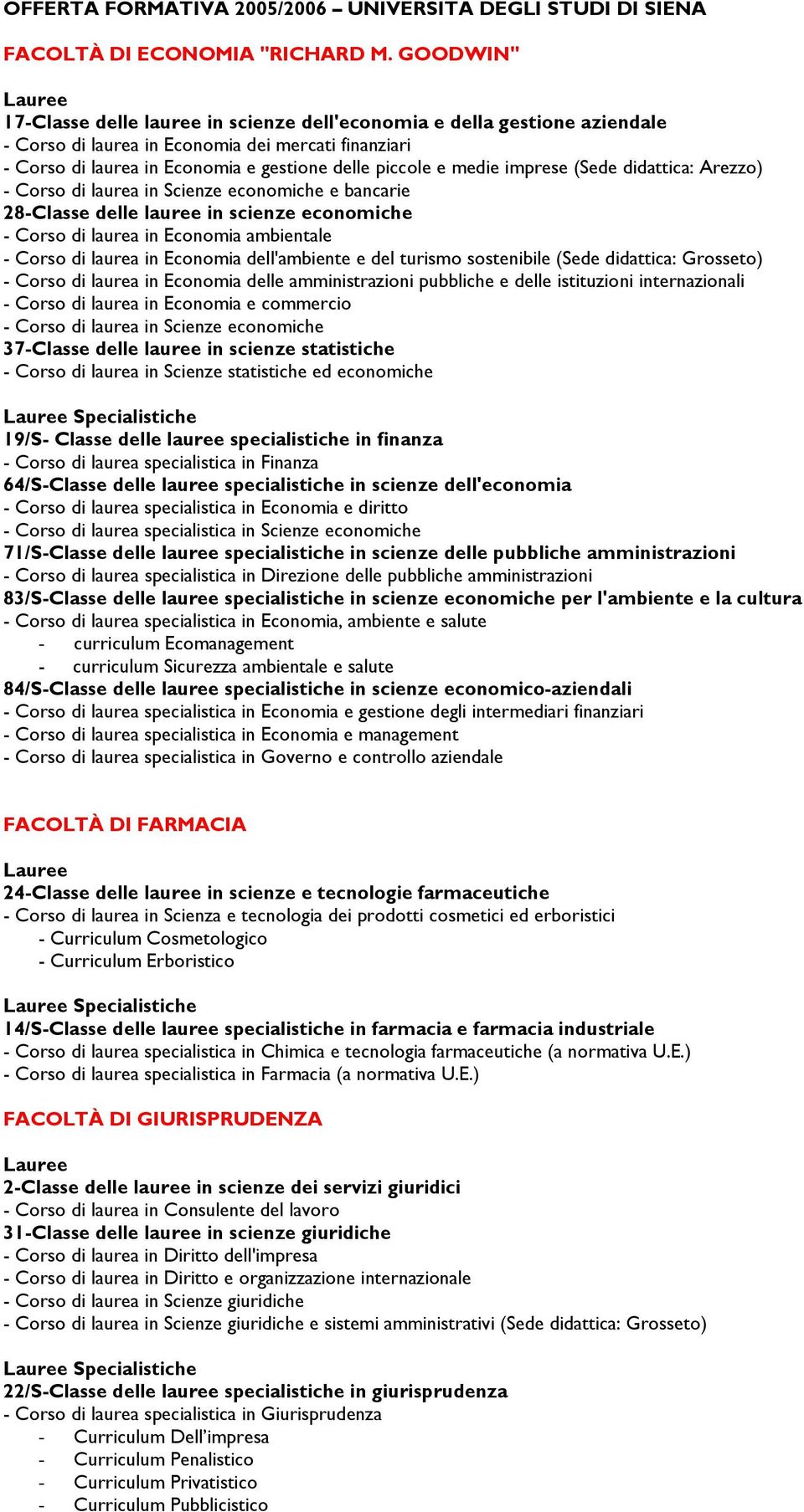 imprese (Sede didattica: Arezzo) - Corso di laurea in Scienze economiche e bancarie 28-Classe delle lauree in scienze economiche - Corso di laurea in Economia ambientale - Corso di laurea in Economia