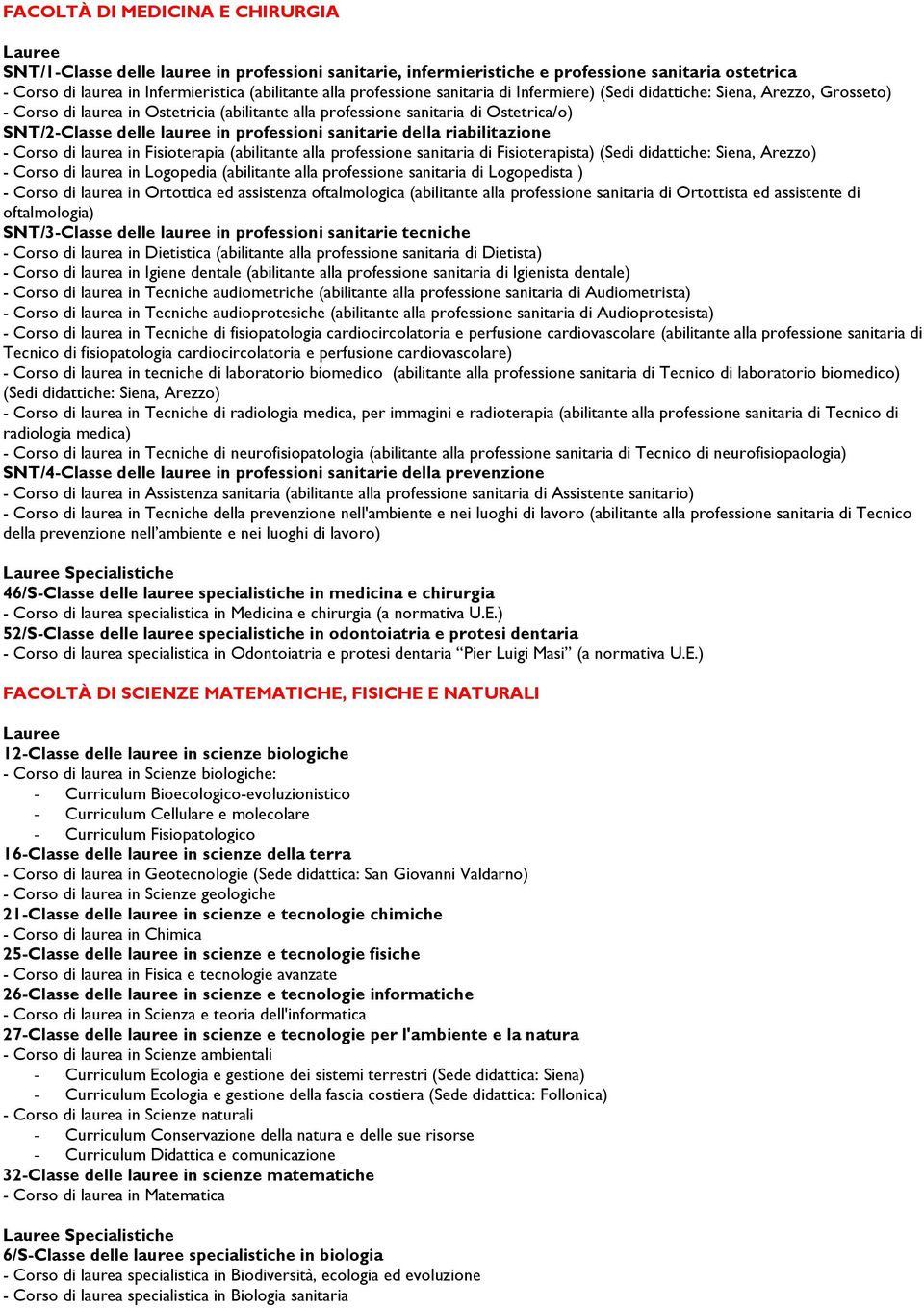 professioni sanitarie della riabilitazione - Corso di laurea in Fisioterapia (abilitante alla professione sanitaria di Fisioterapista) (Sedi didattiche: Siena, Arezzo) - Corso di laurea in Logopedia