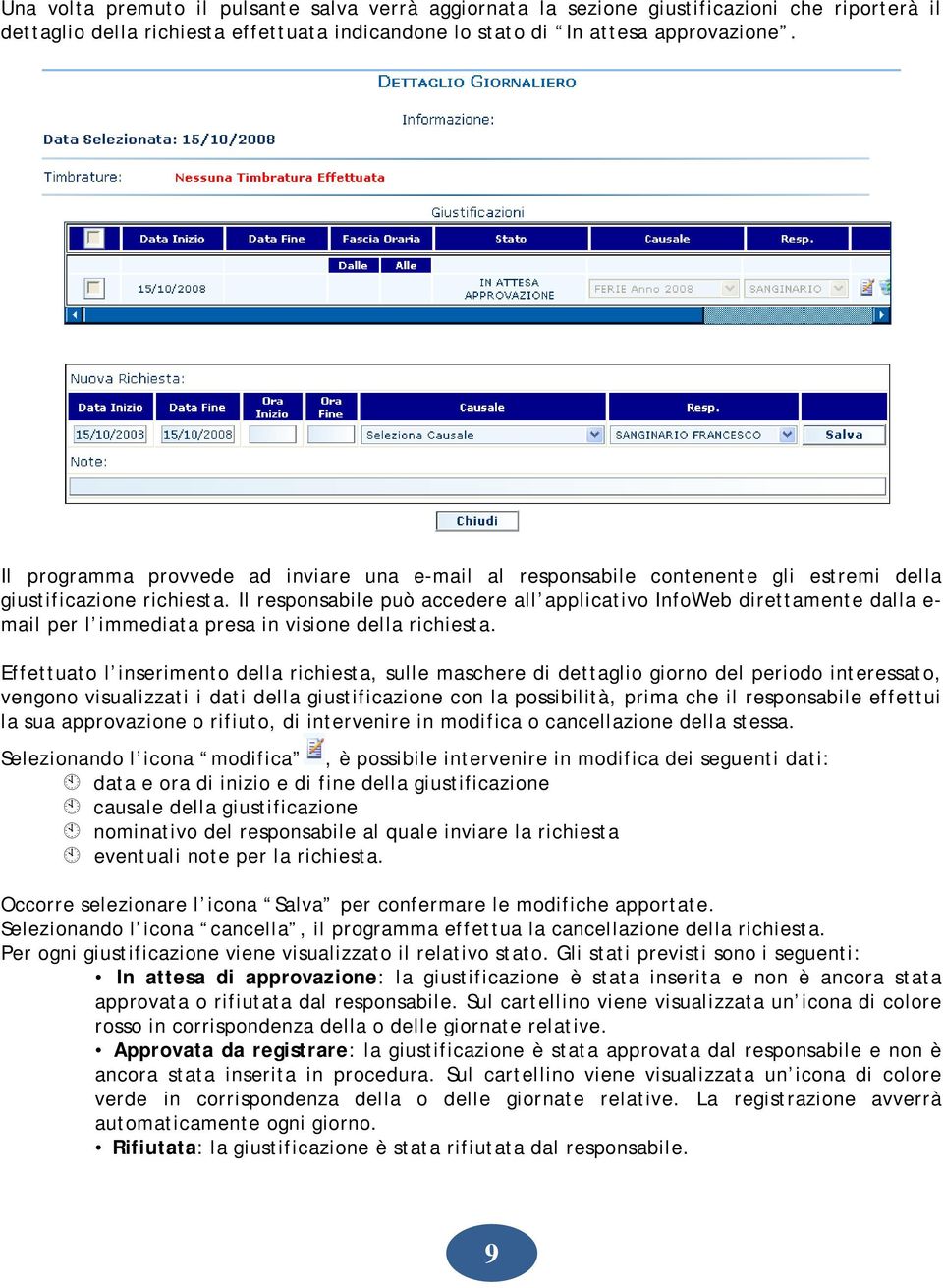 Il responsabile può accedere all applicativo InfoWeb direttamente dalla e- mail per l immediata presa in visione della richiesta.