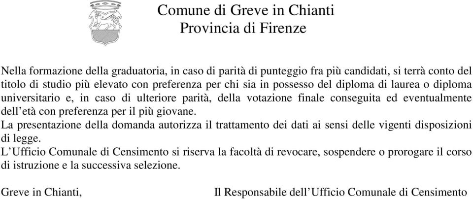 il più giovane. La presentazione della domanda autorizza il trattamento dei dati ai sensi delle vigenti disposizioni di legge.