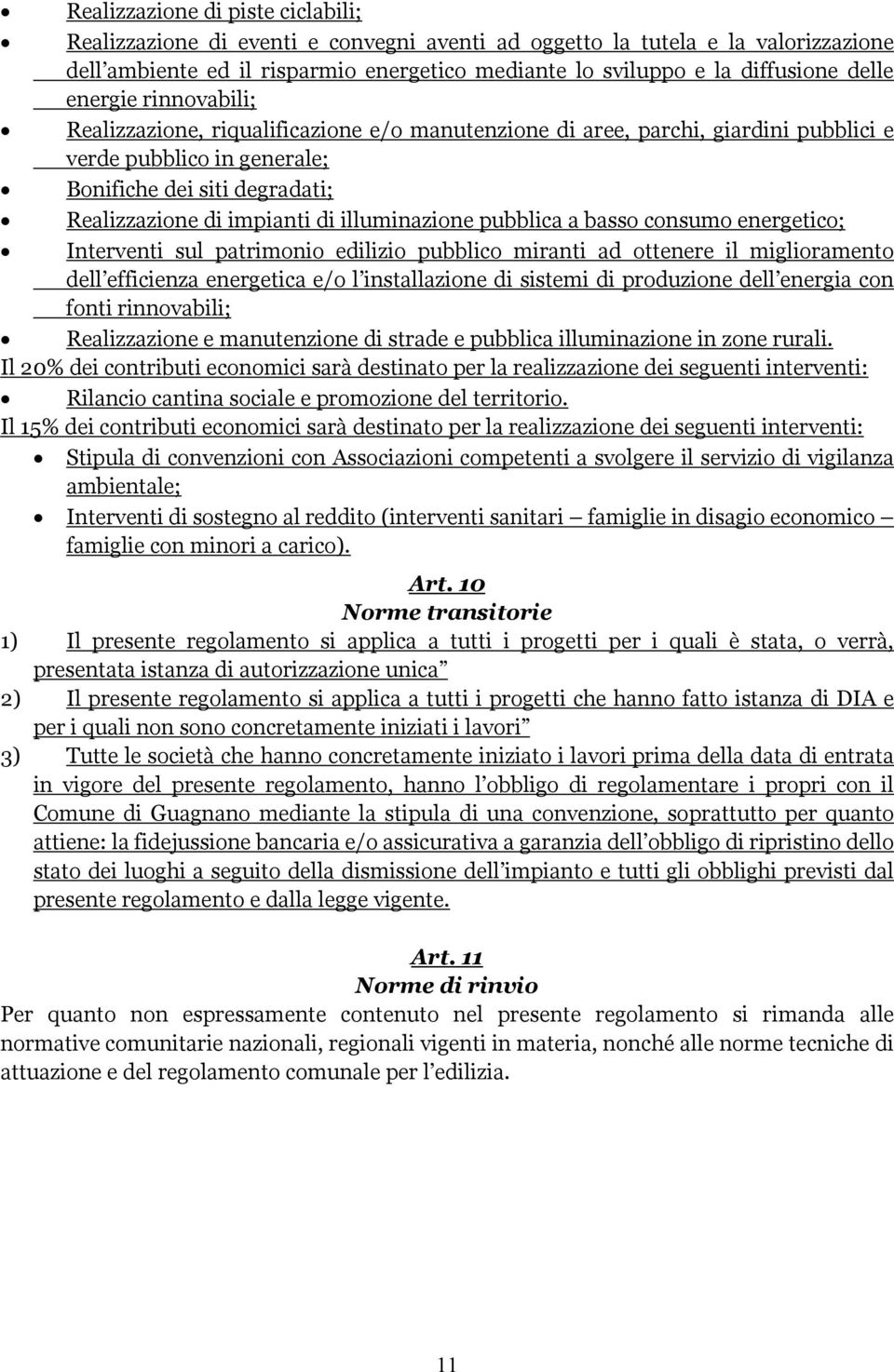 illuminazione pubblica a basso consumo energetico; Interventi sul patrimonio edilizio pubblico miranti ad ottenere il miglioramento dell efficienza energetica e/o l installazione di sistemi di