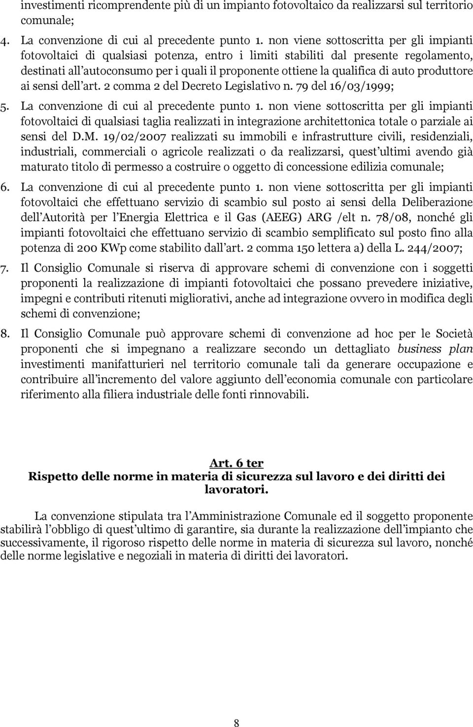 di auto produttore ai sensi dell art. 2 comma 2 del Decreto Legislativo n. 79 del 16/03/1999; 5. La convenzione di cui al precedente punto 1.