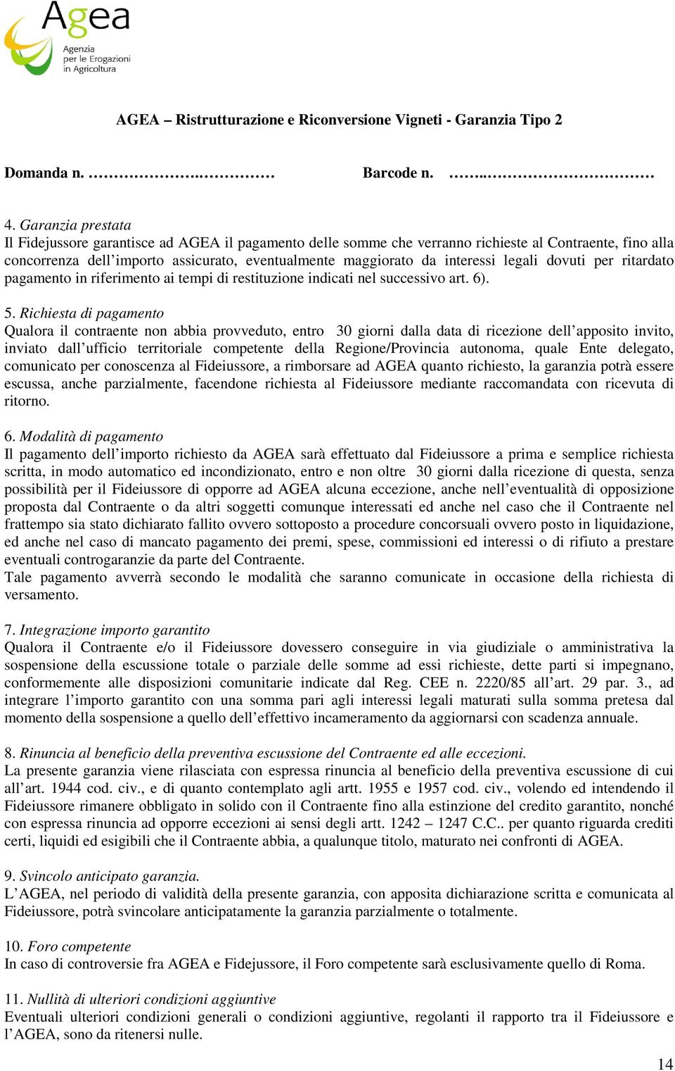 legali dovuti per ritardato pagamento in riferimento ai tempi di restituzione indicati nel successivo art. 6). 5.