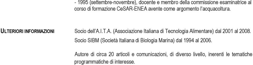 IONI Socio dell A.I.T.A. (Associazione Italiana di Tecnologia Alimentare) dal 2001 al 2008.