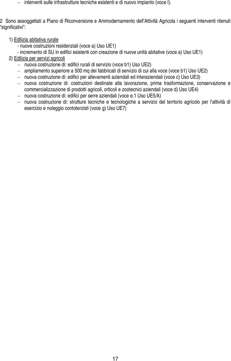 a) Uso UE1) - incremento di SU in edifici esistenti con creazione di nuove unità abitative (voce a) Uso UE1) 2) Edilizia per servizi agricoli nuova costruzione di: edifici rurali di servizio (voce