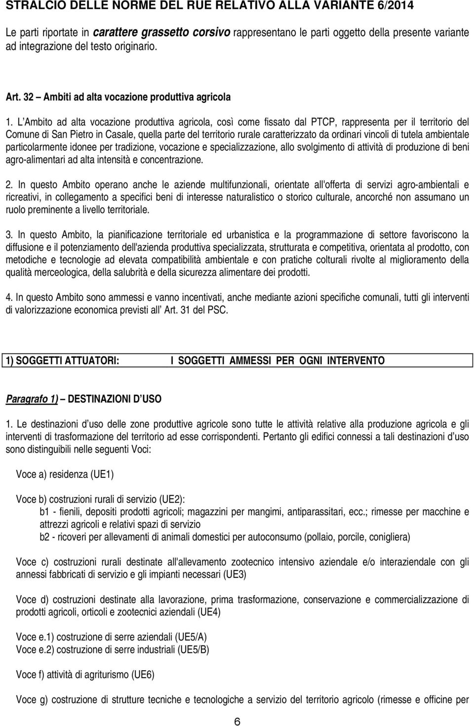 L Ambito ad alta vocazione produttiva agricola, così come fissato dal PTCP, rappresenta per il territorio del Comune di San Pietro in Casale, quella parte del territorio rurale caratterizzato da