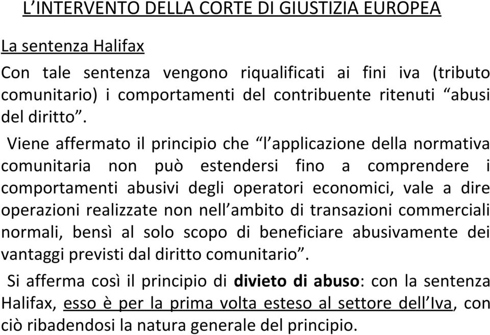 Viene affermato il principio che l applicazione della normativa comunitaria non può estendersi fino a comprendere i comportamenti abusivi degli operatori economici, vale a dire