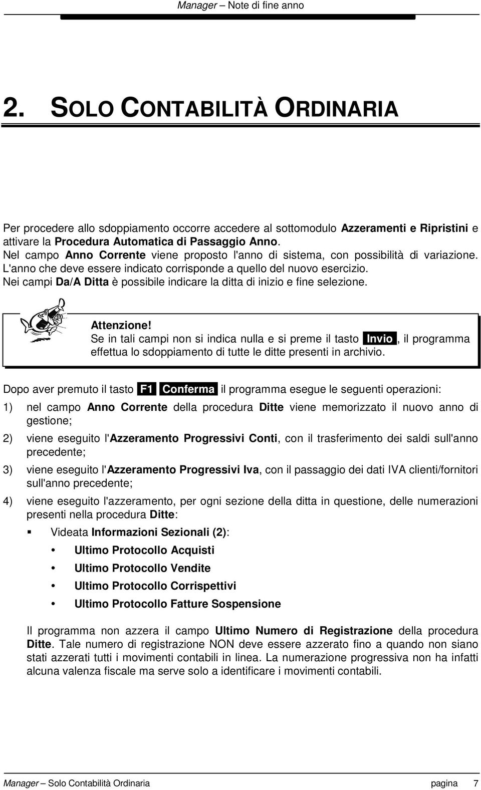 Nei campi Da/A Ditta è possibile indicare la ditta di inizio e fine selezione. Attenzione!