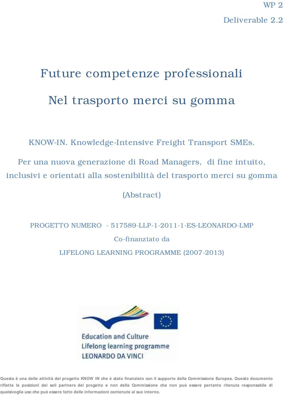 517589-LLP-1-2011-1-ES-LEONARDO-LMP Co-finanziato da LIFELONG LEARNING PROGRAMME (2007-2013) Questa è una delle attività del progetto KNOW IN che è stato finanziato con il supporto