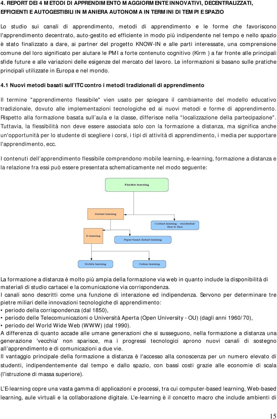 progetto KNOW-IN e alle parti interessate, una comprensione comune del loro significato per aiutare le PMI a forte contenuto cognitivo (Kirm ) a far fronte alle principali sfide future e alle