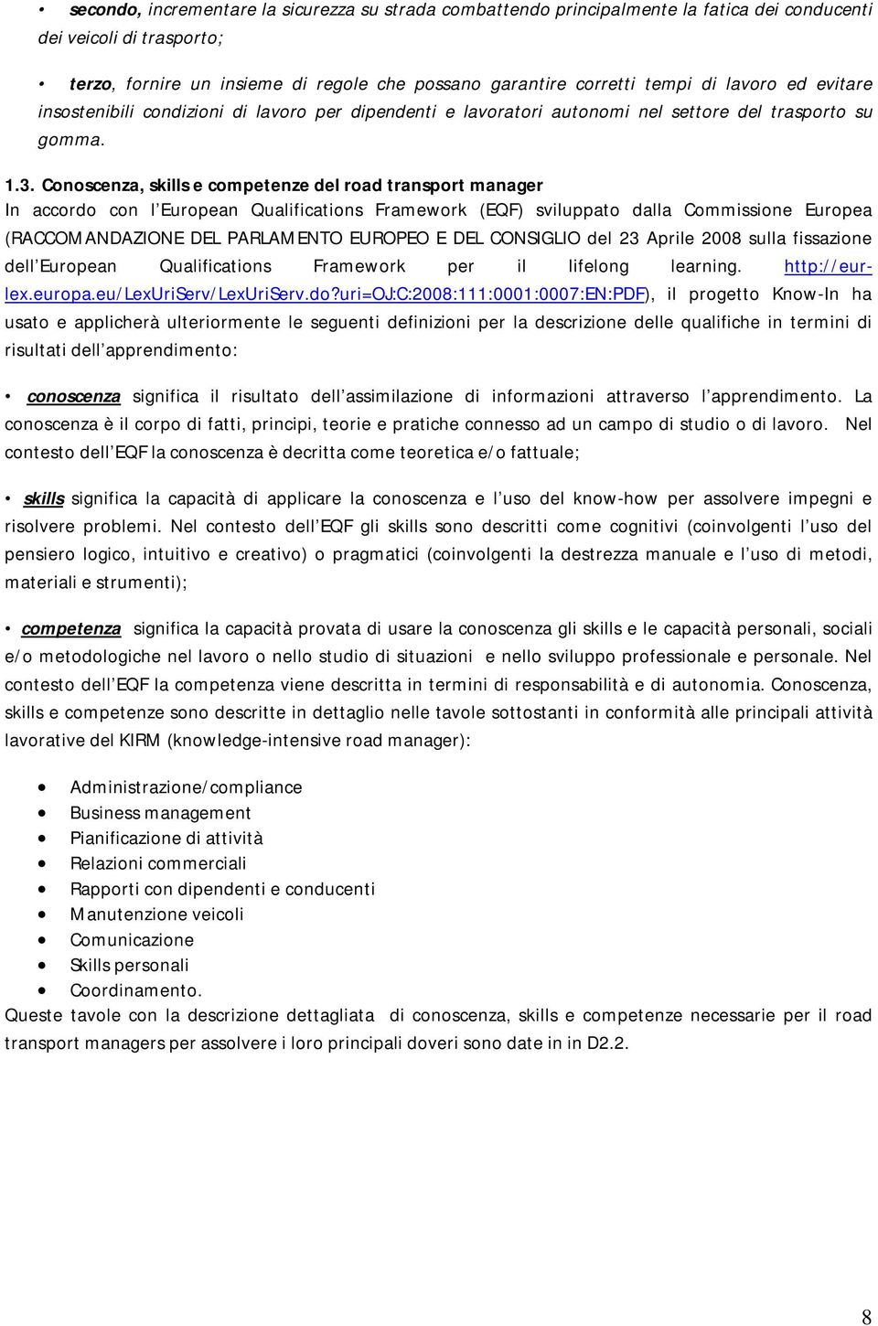 Conoscenza, skills e competenze del road transport manager In accordo con l European Qualifications Framework (EQF) sviluppato dalla Commissione Europea (RACCOMANDAZIONE DEL PARLAMENTO EUROPEO E DEL