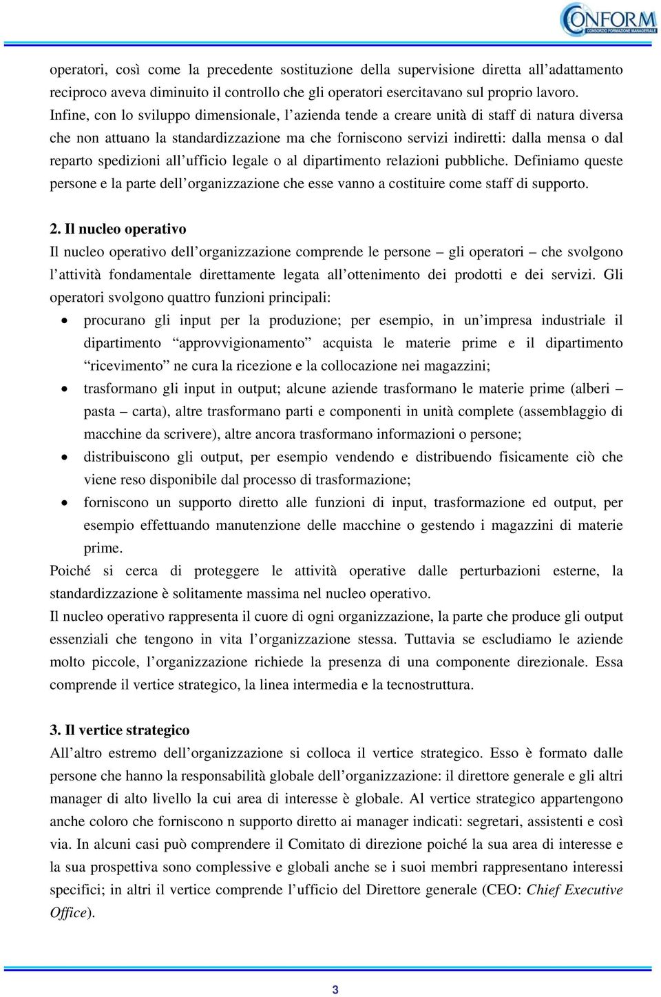 spedizioni all ufficio legale o al dipartimento relazioni pubbliche. Definiamo queste persone e la parte dell organizzazione che esse vanno a costituire come staff di supporto. 2.