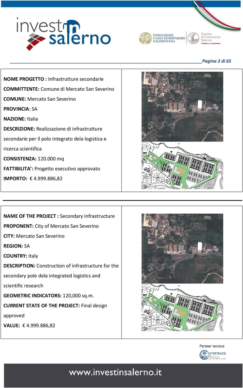 886,82 NAME OF THE PROJECT : Secondary infrastructure PROPONENT: City of Mercato San Severino CITY: Mercato San Severino DESCRIPTION: Construction of infrastructure